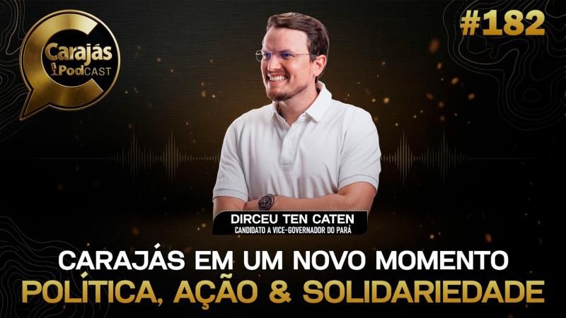Política, solidariedade e 22 anos de história: Dirceu Ten Caten no Carajás Podcast